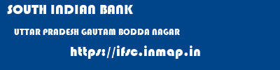 SOUTH INDIAN BANK  UTTAR PRADESH GAUTAM BODDA NAGAR    ifsc code